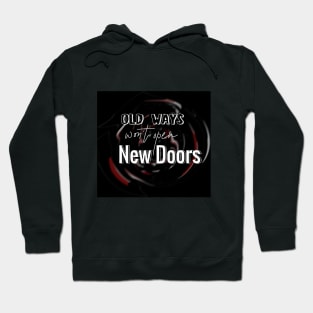 Old Ways Won't Open New Doors - Quote Text Typography Hoodie